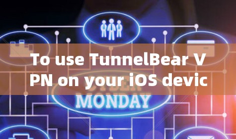 To use TunnelBear VPN on your iOS device,follow these organized steps: